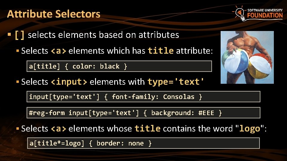 Attribute Selectors § [] selects elements based on attributes § Selects <a> elements which