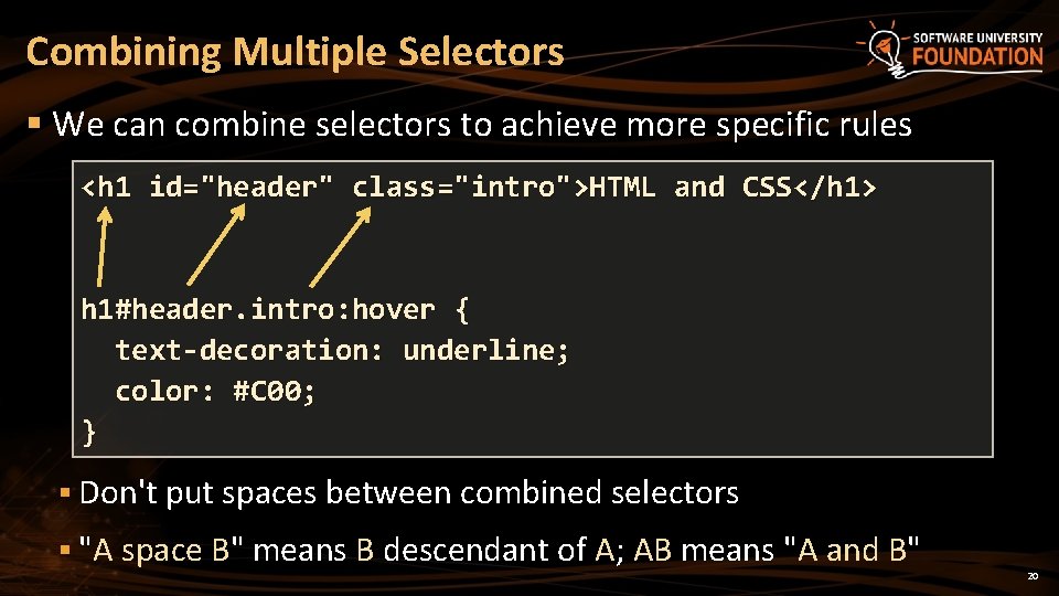 Combining Multiple Selectors § We can combine selectors to achieve more specific rules <h