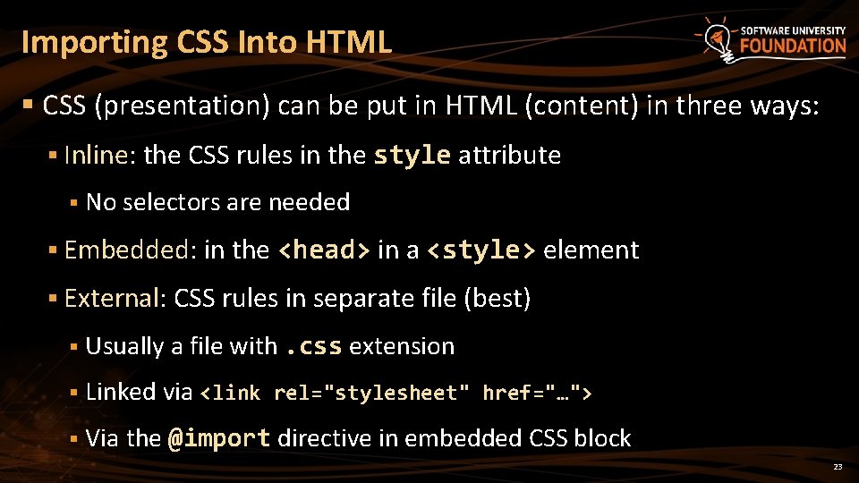 Importing CSS Into HTML § CSS (presentation) can be put in HTML (content) in