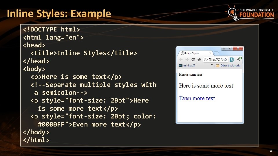 Inline Styles: Example <!DOCTYPE html> <html lang="en"> <head> <title>Inline Styles</title> </head> <body> <p>Here is