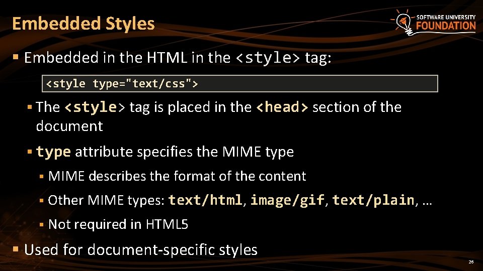 Embedded Styles § Embedded in the HTML in the <style> tag: <style type="text/css"> §