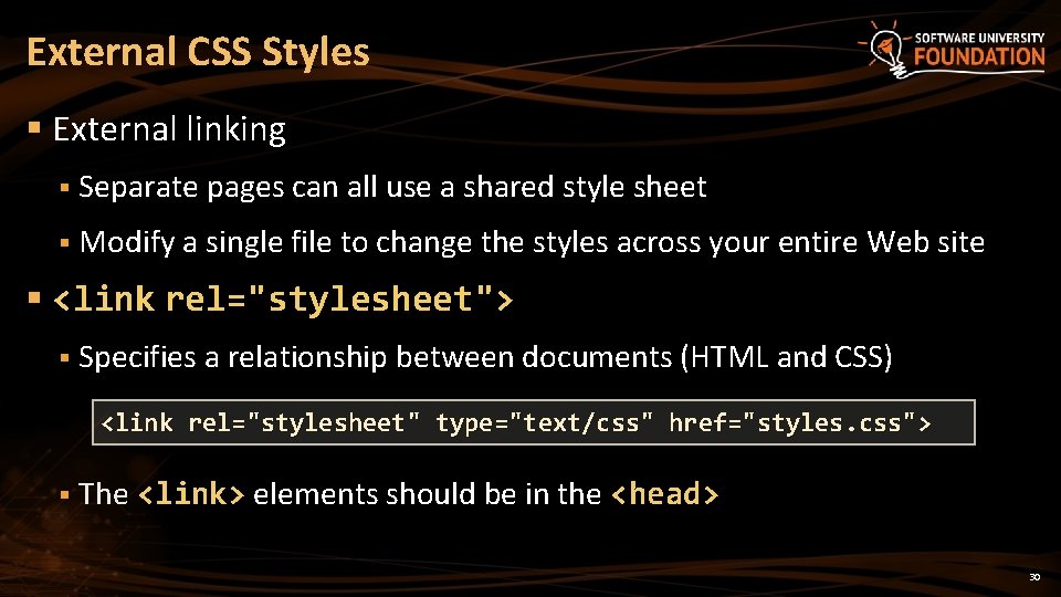 External CSS Styles § External linking § Separate pages can all use a shared