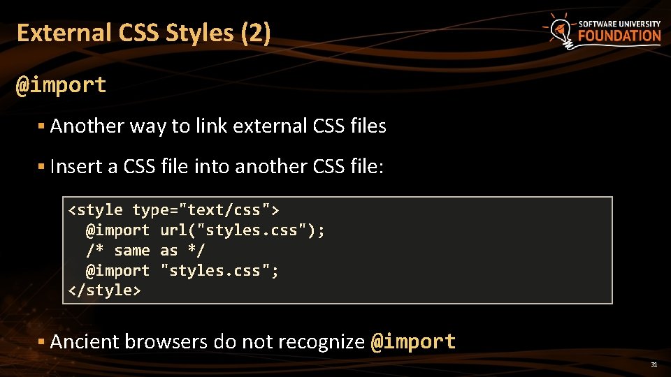 External CSS Styles (2) @import § Another way to link external CSS files §