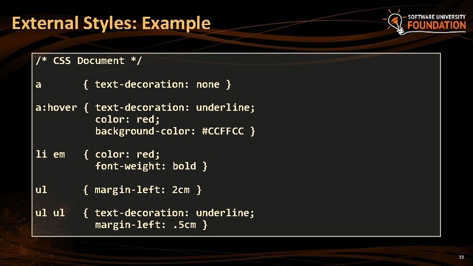 External Styles: Example /* CSS Document */ a { text-decoration: none } a: hover
