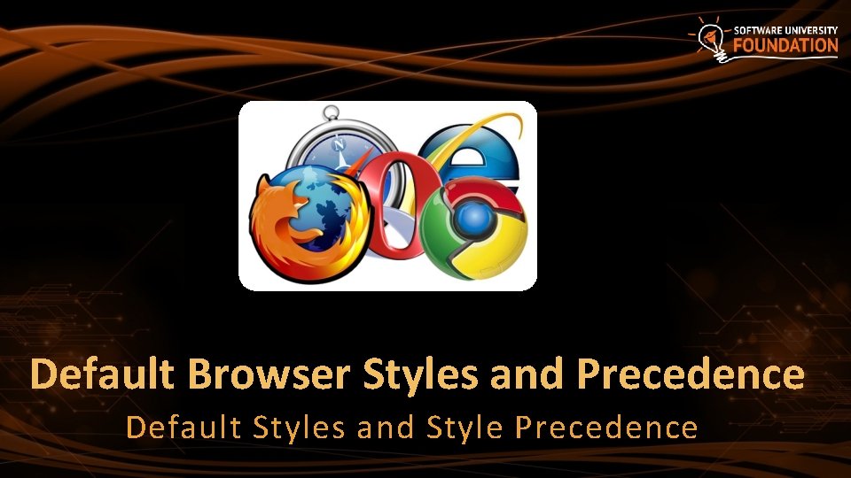 Default Browser Styles and Precedence Default Styles and Style Precedence 