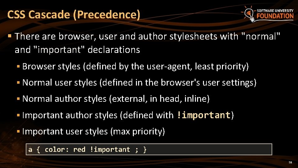 CSS Cascade (Precedence) § There are browser, user and author stylesheets with "normal" and