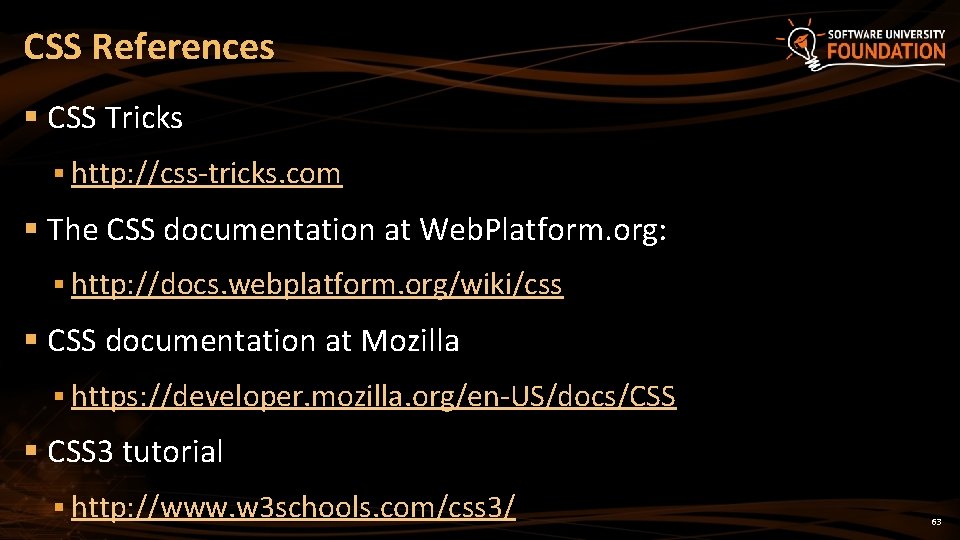 CSS References § CSS Tricks § http: //css-tricks. com § The CSS documentation at