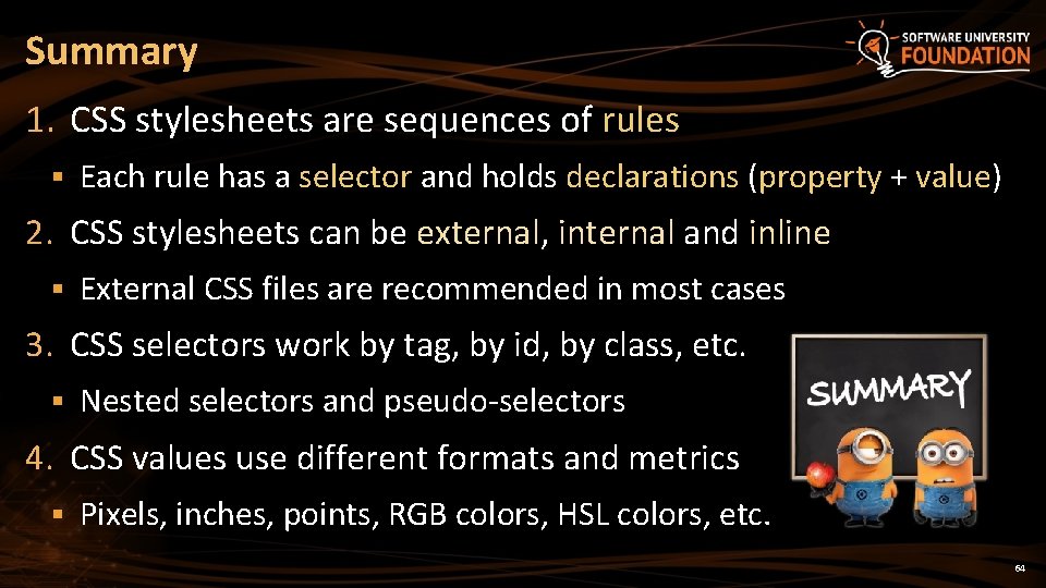 Summary 1. CSS stylesheets are sequences of rules § Each rule has a selector
