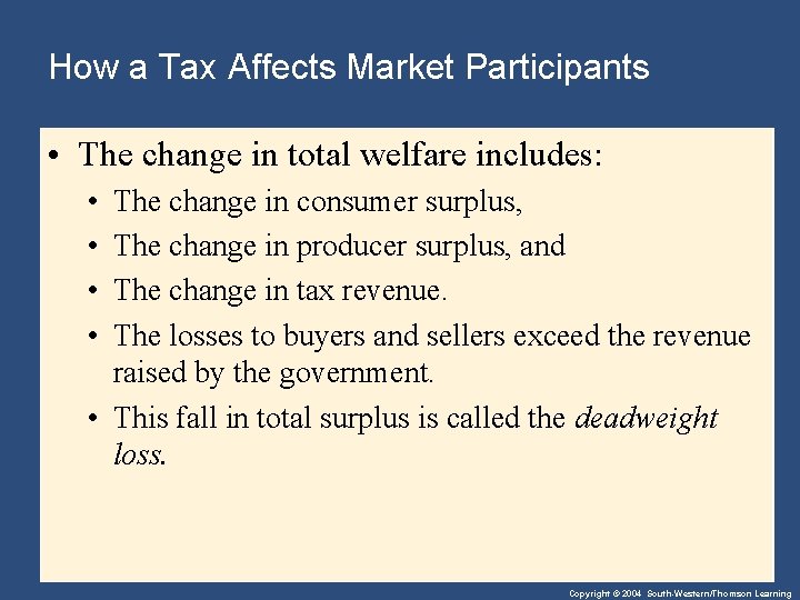 How a Tax Affects Market Participants • The change in total welfare includes: •