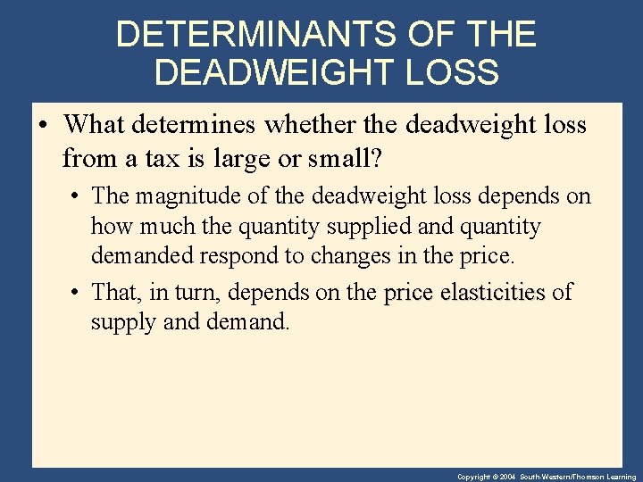 DETERMINANTS OF THE DEADWEIGHT LOSS • What determines whether the deadweight loss from a