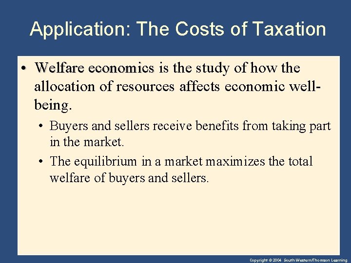 Application: The Costs of Taxation • Welfare economics is the study of how the