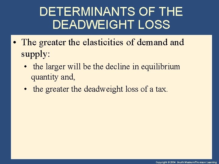DETERMINANTS OF THE DEADWEIGHT LOSS • The greater the elasticities of demand supply: •
