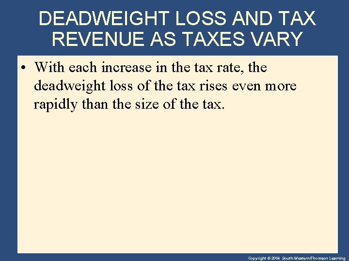 DEADWEIGHT LOSS AND TAX REVENUE AS TAXES VARY • With each increase in the
