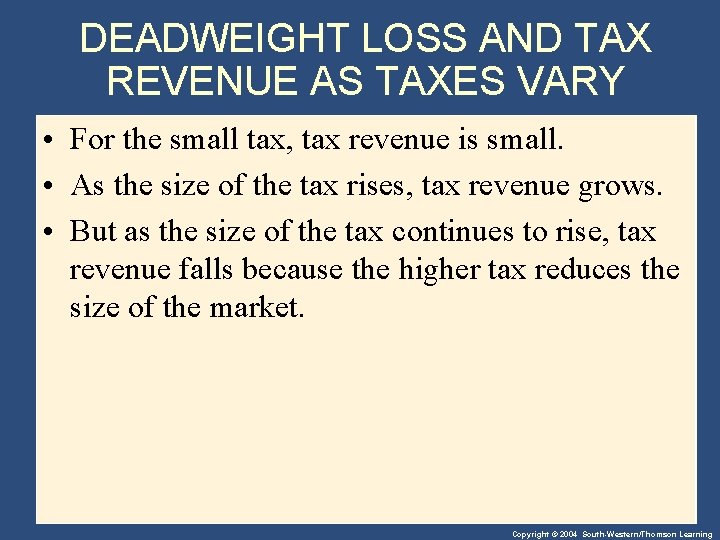 DEADWEIGHT LOSS AND TAX REVENUE AS TAXES VARY • For the small tax, tax
