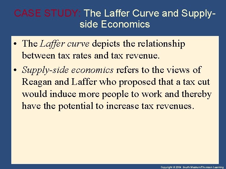 CASE STUDY: The Laffer Curve and Supplyside Economics • The Laffer curve depicts the