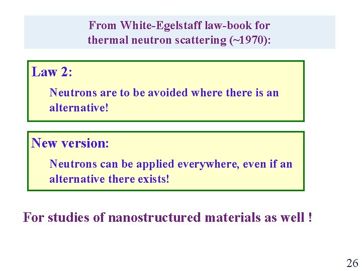 From White-Egelstaff law-book for thermal neutron scattering (~1970): Law 2: Neutrons are to be