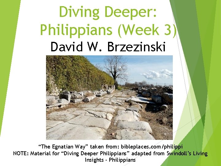 Diving Deeper: Philippians (Week 3) David W. Brzezinski “The Egnatian Way” taken from: bibleplaces.