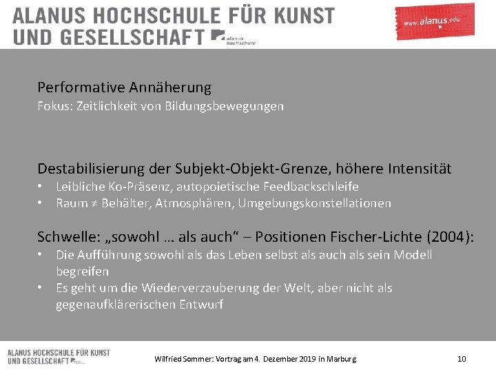 Performative Annäherung Fokus: Zeitlichkeit von Bildungsbewegungen Destabilisierung der Subjekt-Objekt-Grenze, höhere Intensität • Leibliche Ko-Präsenz,