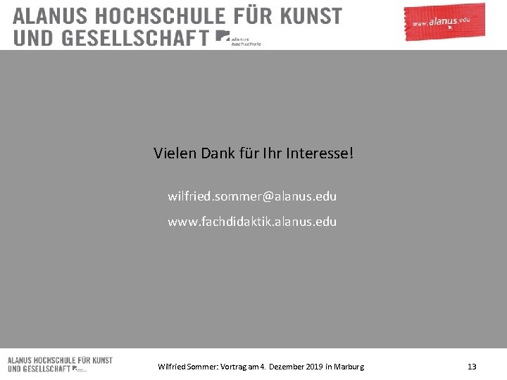 Vielen Dank für Ihr Interesse! wilfried. sommer@alanus. edu www. fachdidaktik. alanus. edu Wilfried Sommer: