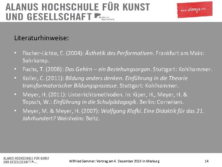 Literaturhinweise: • Fischer-Lichte, E. (2004): Ästhetik des Performativen. Frankfurt am Main: Suhrkamp. • Fuchs,