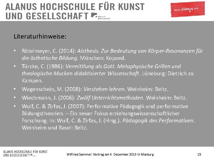 Literaturhinweise: • Rittelmeyer, C. (2014): Aisthesis. Zur Bedeutung von Körper-Resonanzen für die ästhetische Bildung.