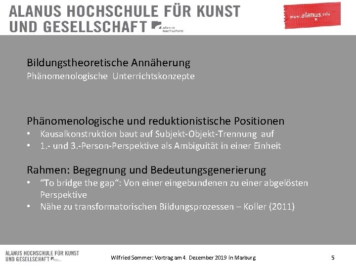 Bildungstheoretische Annäherung Phänomenologische Unterrichtskonzepte Phänomenologische und reduktionistische Positionen • Kausalkonstruktion baut auf Subjekt-Objekt-Trennung auf