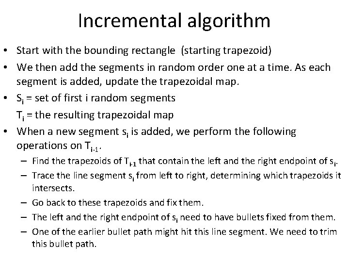 Incremental algorithm • Start with the bounding rectangle (starting trapezoid) • We then add