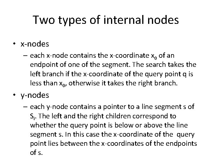 Two types of internal nodes • x-nodes – each x-node contains the x-coordinate x