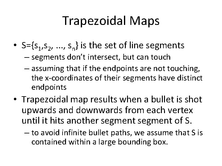 Trapezoidal Maps • S={s 1, s 2, . . . , sn} is the