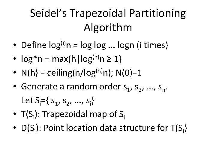 Seidel’s Trapezoidal Partitioning Algorithm Define log(i)n = log. . . logn (i times) log*n
