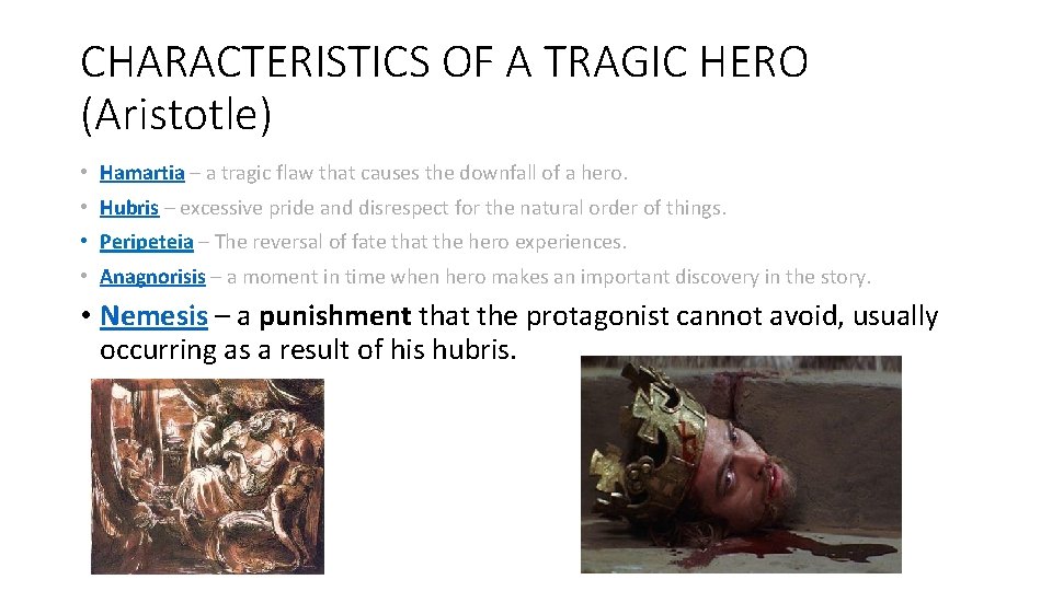 CHARACTERISTICS OF A TRAGIC HERO (Aristotle) • Hamartia – a tragic flaw that causes