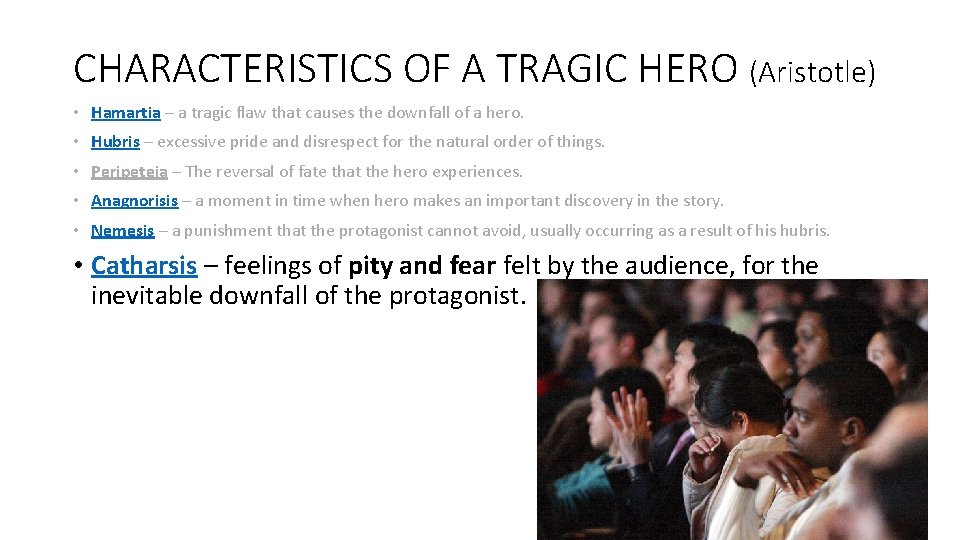 CHARACTERISTICS OF A TRAGIC HERO (Aristotle) • Hamartia – a tragic flaw that causes