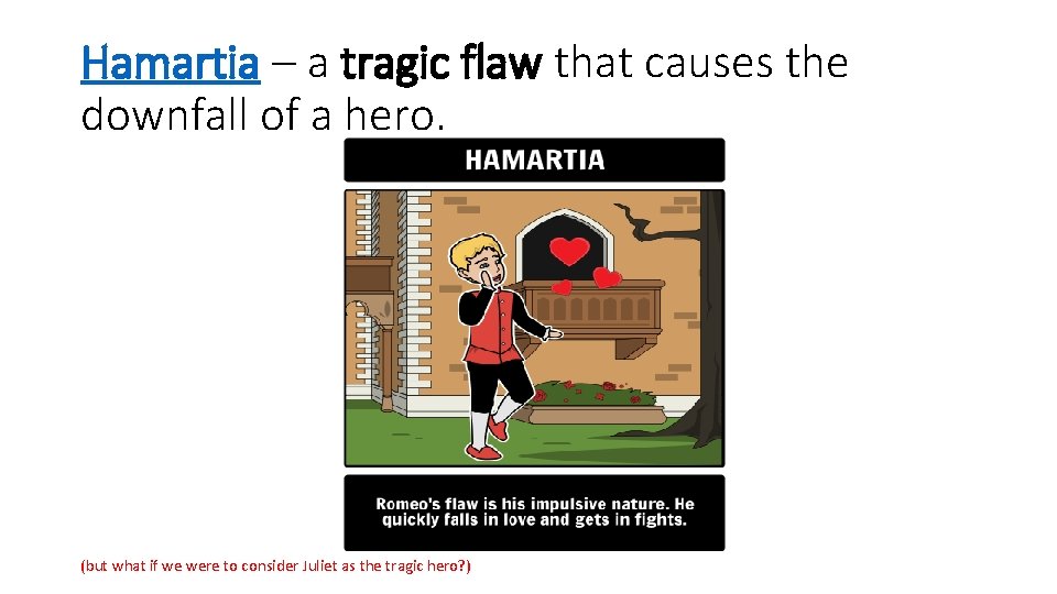 Hamartia – a tragic flaw that causes the downfall of a hero. (but what