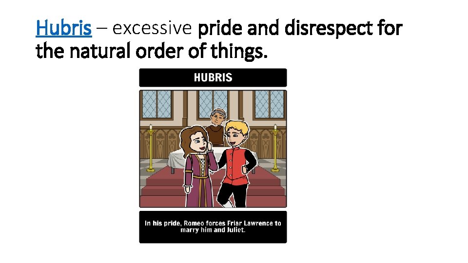 Hubris – excessive pride and disrespect for the natural order of things. 