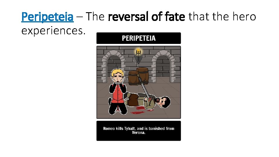 Peripeteia – The reversal of fate that the hero experiences. 