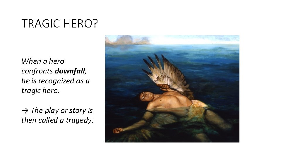 TRAGIC HERO? When a hero confronts downfall, he is recognized as a tragic hero.