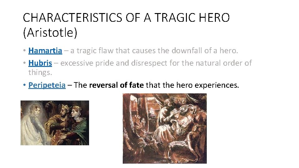 CHARACTERISTICS OF A TRAGIC HERO (Aristotle) • Hamartia – a tragic flaw that causes