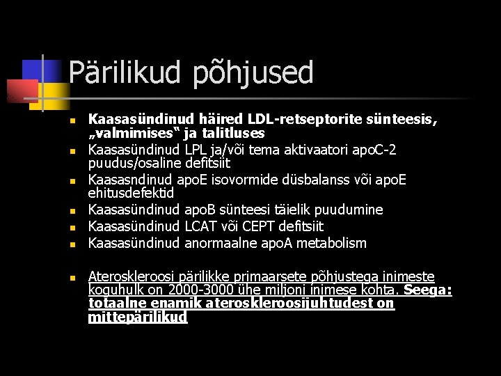 Pärilikud põhjused n n n n Kaasasündinud häired LDL-retseptorite sünteesis, „valmimises“ ja talitluses Kaasasündinud