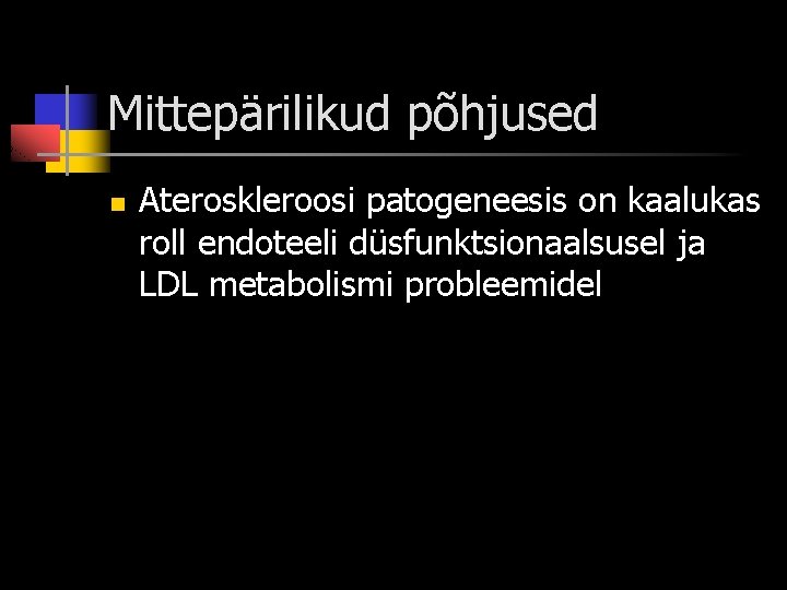 Mittepärilikud põhjused n Ateroskleroosi patogeneesis on kaalukas roll endoteeli düsfunktsionaalsusel ja LDL metabolismi probleemidel