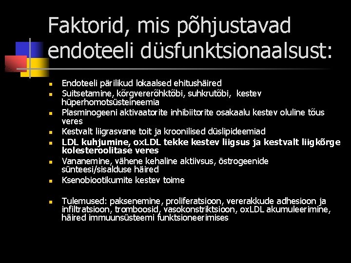 Faktorid, mis põhjustavad endoteeli düsfunktsionaalsust: n n n n Endoteeli pärilikud lokaalsed ehitushäired Suitsetamine,