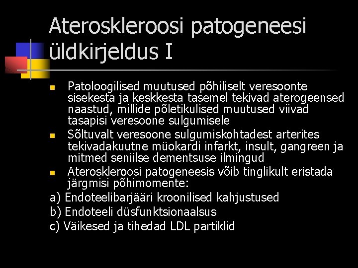 Ateroskleroosi patogeneesi üldkirjeldus I Patoloogilised muutused põhiliselt veresoonte sisekesta ja keskkesta tasemel tekivad aterogeensed