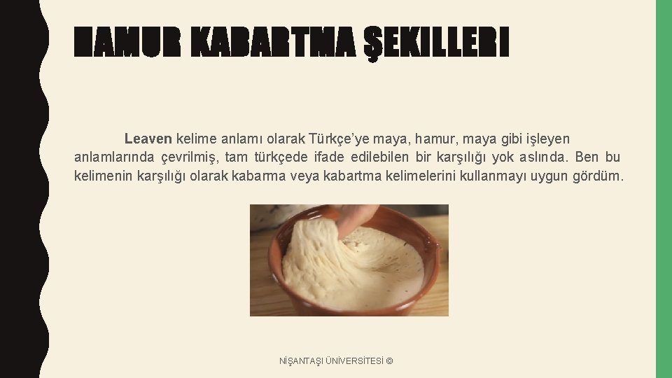 HAMUR KABARTMA ŞEKILLERI Leaven kelime anlamı olarak Türkçe’ye maya, hamur, maya gibi işleyen anlamlarında