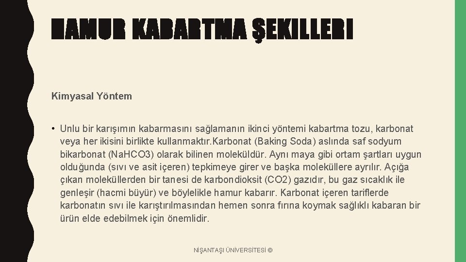 HAMUR KABARTMA ŞEKILLERI Kimyasal Yöntem • Unlu bir karışımın kabarmasını sağlamanın ikinci yöntemi kabartma