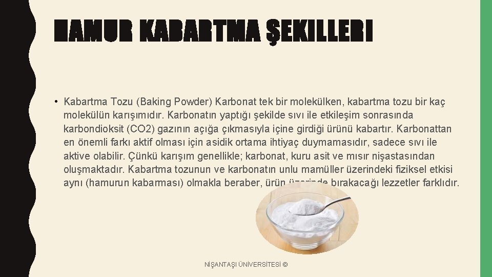 HAMUR KABARTMA ŞEKILLERI • Kabartma Tozu (Baking Powder) Karbonat tek bir molekülken, kabartma tozu