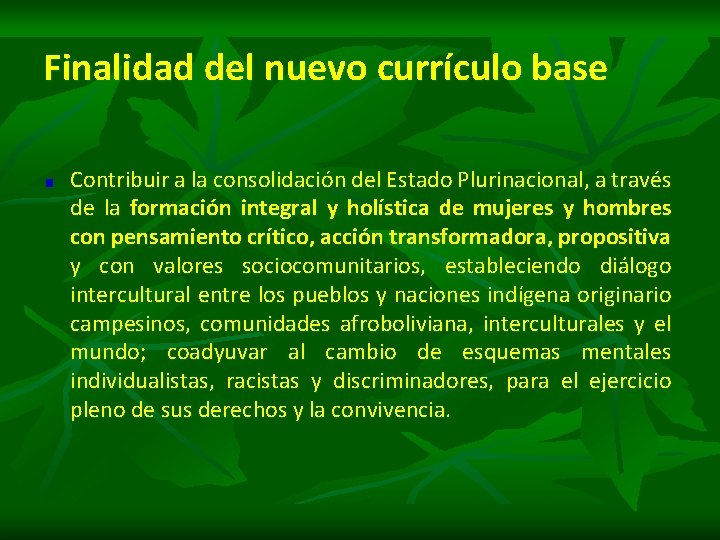 Finalidad del nuevo currículo base Contribuir a la consolidación del Estado Plurinacional, a través