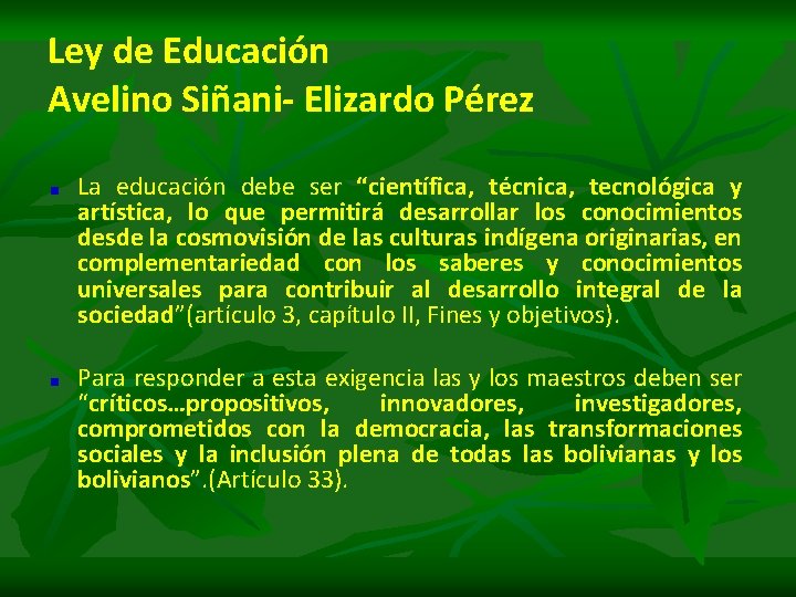 Ley de Educación Avelino Siñani- Elizardo Pérez La educación debe ser “científica, técnica, tecnológica