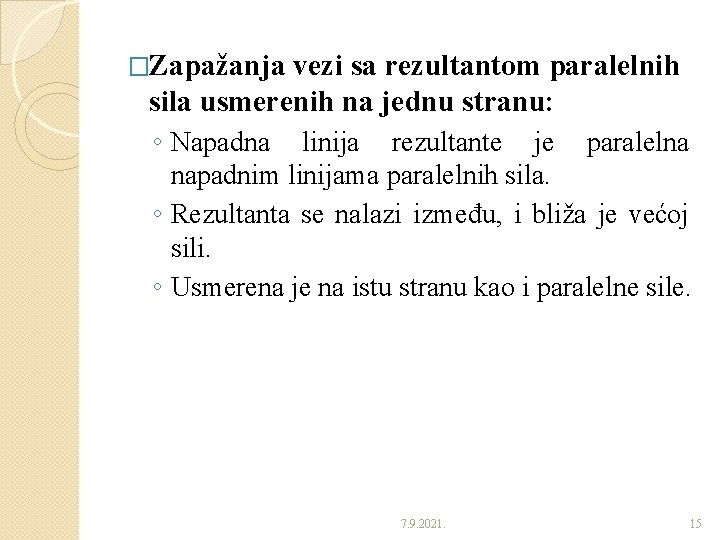 �Zapažanja vezi sa rezultantom paralelnih sila usmerenih na jednu stranu: ◦ Napadna linija rezultante