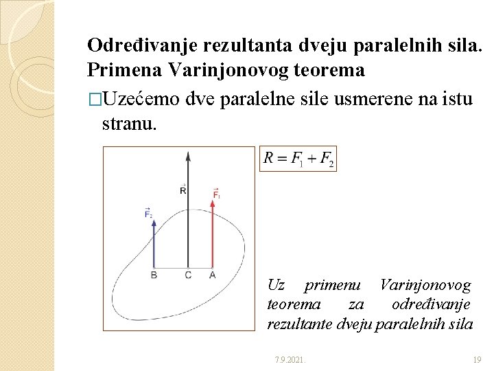 Određivanje rezultanta dveju paralelnih sila. Primena Varinjonovog teorema �Uzećemo dve paralelne sile usmerene na