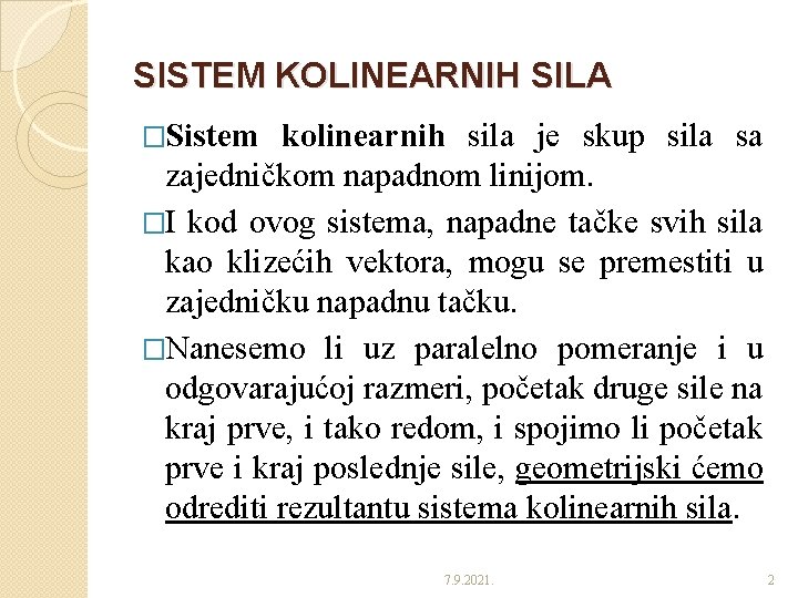 SISTEM KOLINEARNIH SILA �Sistem kolinearnih sila je skup sila sa zajedničkom napadnom linijom. �I