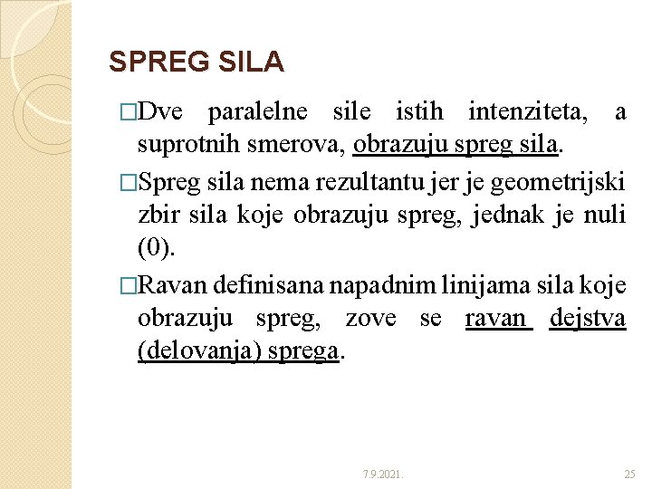 SPREG SILA �Dve paralelne sile istih intenziteta, a suprotnih smerova, obrazuju spreg sila. �Spreg